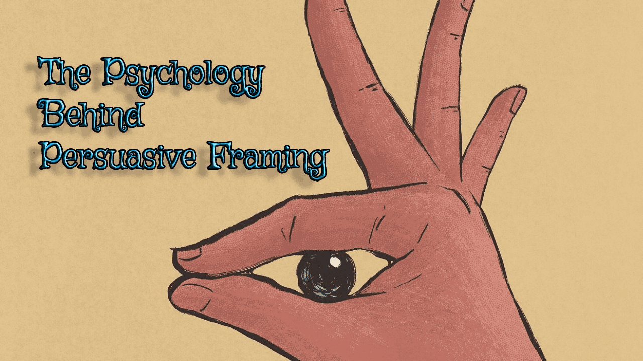 The Psychology Behind Persuasive Framing